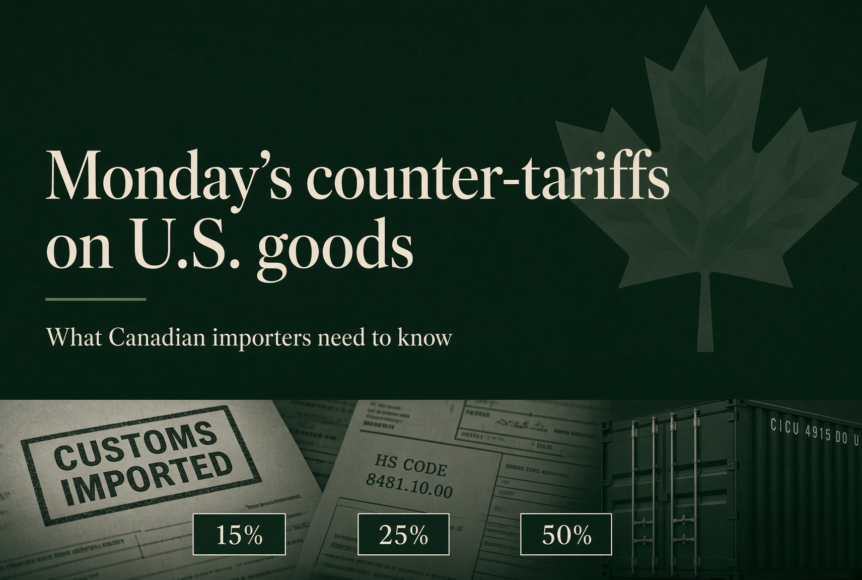 Monday's counter-tariffs on U.S. goods: what Canadian importers need to know